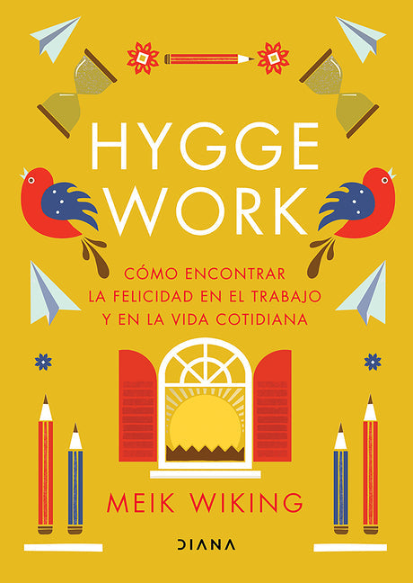 Hygge Work: Cómo Encontrar La Felicidad En El Trabajo Y En La Vida Cotidiana / The Art of Danish Living